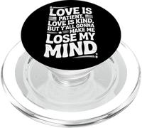 Citation humoristique Love Is Patient Love Kind Gonna Make Me Lose PopSockets PopGrip pour MagSafe