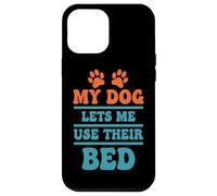 Citation Humoristique My Dog Lets Me Use Their Bed Coque pour iPhone 12 Pro Max