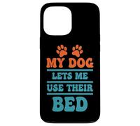 Citation Humoristique My Dog Lets Me Use Their Bed Coque pour iPhone 13 Pro Max