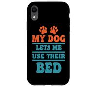 Citation Humoristique My Dog Lets Me Use Their Bed Coque pour iPhone XR