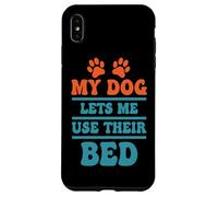Citation Humoristique My Dog Lets Me Use Their Bed Coque pour iPhone XS Max