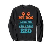 Citation Humoristique My Dog Lets Me Use Their Bed Sweatshirt