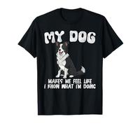 Citation Humoristique My Dog Makes Me Feel Like I Know What I'm Doing T-Shirt