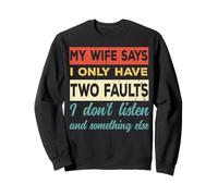 Citation Humoristique My Wife Says I Only Have Two Faults Sweatshirt