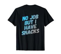 Citation Humoristique « Need A Job No Job But I Have Snacks » T-Shirt