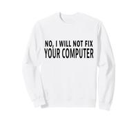 Citation Humoristique « No I Will Not Fix Your Computer » Sweatshirt