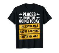 Citation Humoristique « Places I Won't Be Going Today » T-Shirt