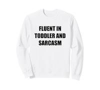 Citation Humoristique pour Parents « Fluent in Toddler and Sarcasm » Sweatshirt