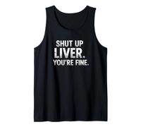 Citation Humoristique Shut UP Liver. You're Fine Débardeur