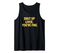 Citation Humoristique Shut UP Liver. You're Fine Débardeur