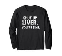 Citation Humoristique Shut UP Liver. You're Fine Manche Longue