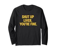 Citation Humoristique Shut UP Liver. You're Fine Manche Longue