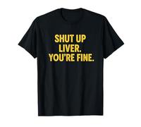 Citation Humoristique Shut UP Liver. You're Fine T-Shirt