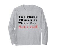 Citation Humoristique Two Places I'll Never Go with a Man Back & Forth Manche Longue