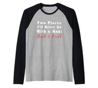 Citation Humoristique Two Places I'll Never Go with a Man Back & Forth Manche Raglan