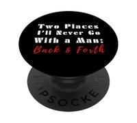 Citation Humoristique Two Places I'll Never Go with a Man Back & Forth PopSockets PopGrip Adhésif