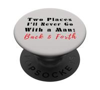 Citation Humoristique Two Places I'll Never Go with a Man Back & Forth PopSockets PopGrip Adhésif