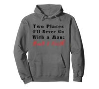 Citation Humoristique Two Places I'll Never Go with a Man Back & Forth Sweat à Capuche