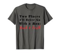Citation Humoristique Two Places I'll Never Go with a Man Back & Forth T-Shirt