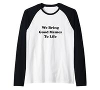 Citation Humoristique We Bring Good Memes to Life Manche Raglan