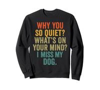 Citation Humoristique « Why You So Quiet I Miss My Dog » Sweatshirt