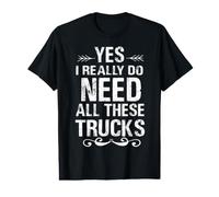 Citation Humoristique « Yes I Really Do Need All These Trucks » T-Shirt Graphique avec Valeur