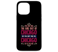 Citation Humoristique « You Can Take The Girl Out of Chicago » Coque pour iPhone 13 Pro Max
