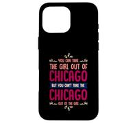 Citation Humoristique « You Can Take The Girl Out of Chicago » Coque pour iPhone 16 Pro Max