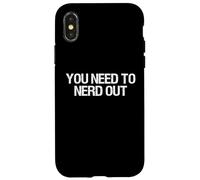 Citation Humoristique « You Need to Nerd Out Nerd Out » Coque pour iPhone X/XS