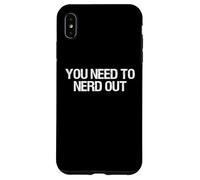 Citation Humoristique « You Need to Nerd Out Nerd Out » Coque pour iPhone XS Max