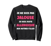 Citation Humour Couple Jalousie Fille Je ne suis Pas Jalouse Sweatshirt