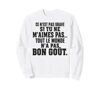Citation Humour Drôle Tout Le Monde n'a Pas Bon Goût Sweatshirt