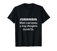 Citation humour geek Mon cerveau a trop d’onglets ouverts T-Shirt