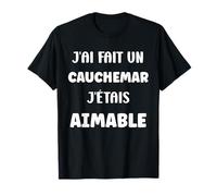 Citation Humour J’AI Fait Un Cauchemar J’étais Aimable T-Shirt