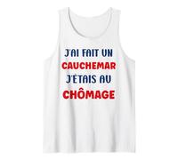 Citation Humour J’AI Fait Un Cauchemar J’étais Au Chômage Débardeur
