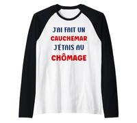Citation Humour J’AI Fait Un Cauchemar J’étais Au Chômage Manche Raglan