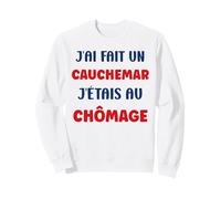 Citation Humour J’AI Fait Un Cauchemar J’étais Au Chômage Sweatshirt