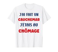 Citation Humour J’AI Fait Un Cauchemar J’étais Au Chômage T-Shirt