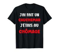 Citation Humour J’AI Fait Un Cauchemar J’étais Au Chômage T-Shirt