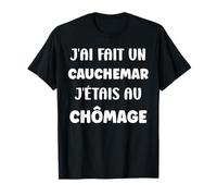 Citation Humour J’AI Fait Un Cauchemar J’étais Au Chômage T-Shirt