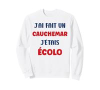 Citation Humour J’AI Fait Un Cauchemar J’étais écolo Sweatshirt