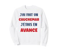 Citation Humour J’AI Fait Un Cauchemar J’étais en avance Sweatshirt