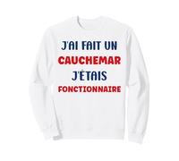 Citation Humour J’AI Fait Un Cauchemar J’étais Fonctionnaire Sweatshirt