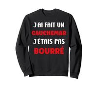 Citation Humour J’AI Fait Un Cauchemar J’étais Pas bourré Sweatshirt