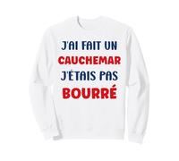 Citation Humour J’AI Fait Un Cauchemar J’étais Pas bourré Sweatshirt