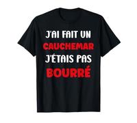 Citation Humour J’AI Fait Un Cauchemar J’étais Pas bourré T-Shirt
