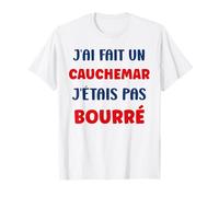 Citation Humour J’AI Fait Un Cauchemar J’étais Pas bourré T-Shirt