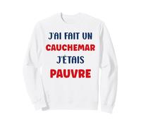 Citation Humour J’AI Fait Un Cauchemar J’étais pauvre Sweatshirt