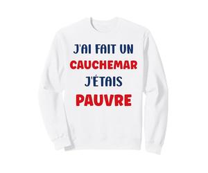 Citation Humour J’AI Fait Un Cauchemar J’étais pauvre Sweatshirt