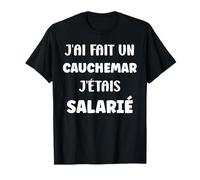 Citation Humour J’AI Fait Un Cauchemar J’étais salarié T-Shirt